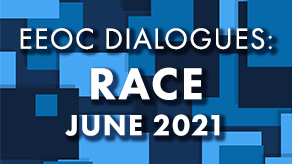 EEOC DIALOGUES: RACE (2021)